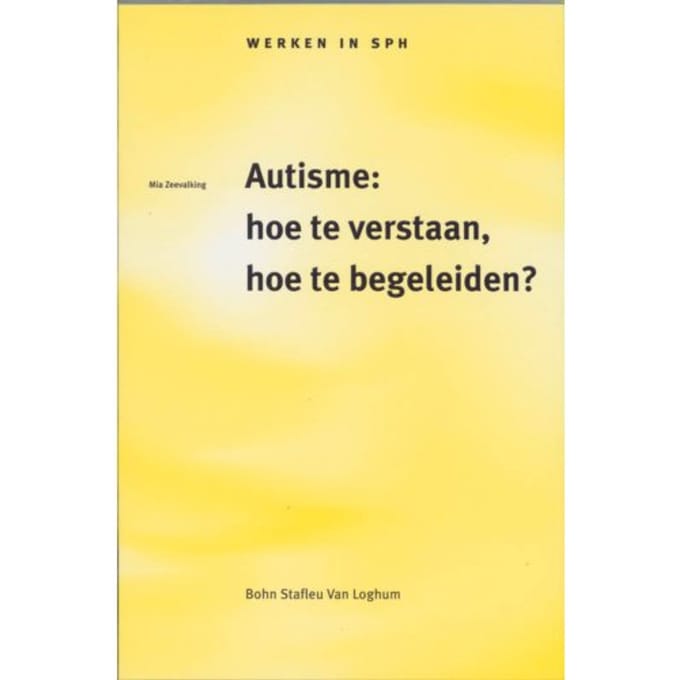 Autisme: Hoe Te Verstaan, Hoe Te Begeleiden? - Werken In Sph - M. Zeevalking