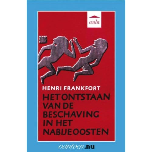 Ontstaan Van De Beschaving Van Het Nabije Oosten - Vantoen.Nu - H. Frankfort