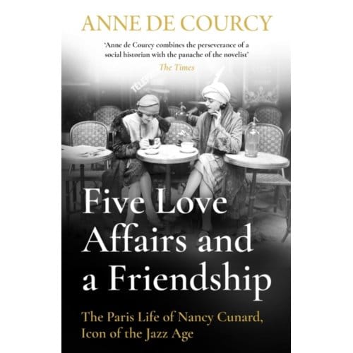 Five Love Affairs And A Friendship - Anne de Courcy