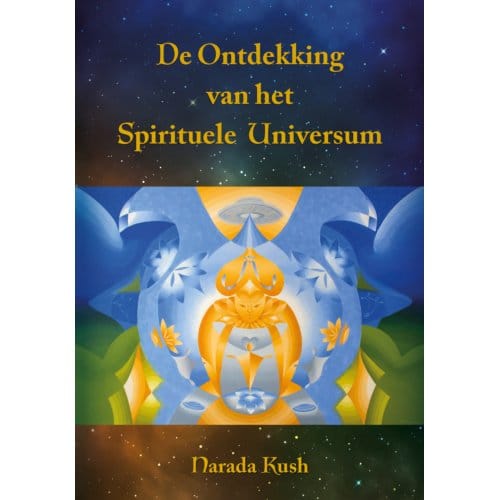 De Ontdekking Van Het Spirituele Universum - Narada Kush