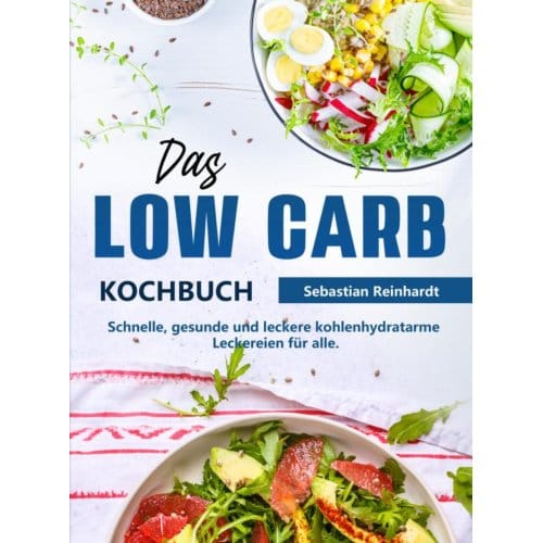 Das Low Carb Kochbuch - Sebastian Reinhardt
