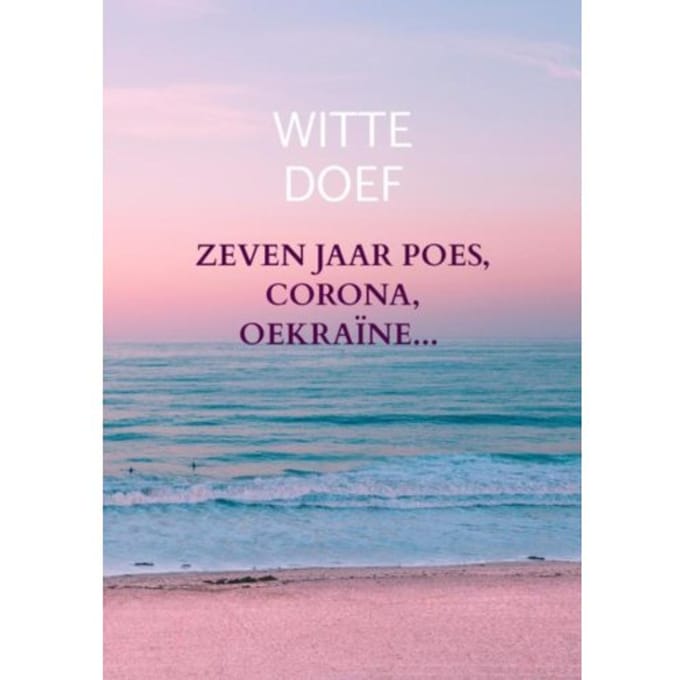 Zeven Jaar Poes, Corona, Oekraïne... - Witte Doef