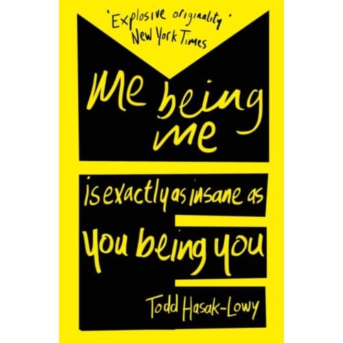 Me Being Me Is Exactly As Insane As You Being You - Todd Hasak-Lowy
