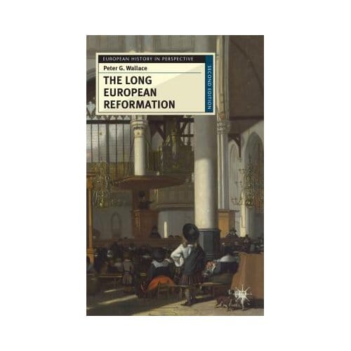 The Long European Reformation - Peter G. Wallace