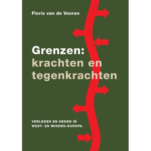 Grenzen: Krachten En Tegenkrachten - Floris van de Vooren