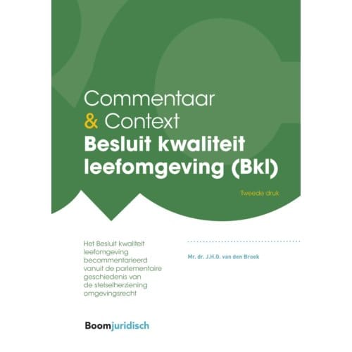 Besluit Kwaliteit Leefomgeving (Bkl) - Commentaar & Context - J.H.G. van den Broek