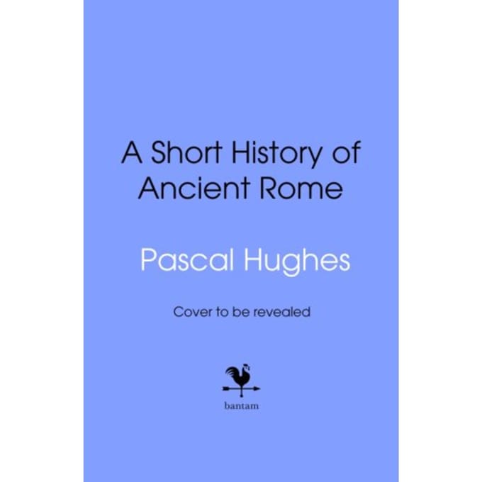 A Short History Of Ancient Rome - Pascal Hughes