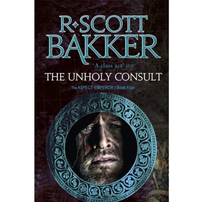 The Unholy Consult - Aspect-Emperor - R. Scott Bakker