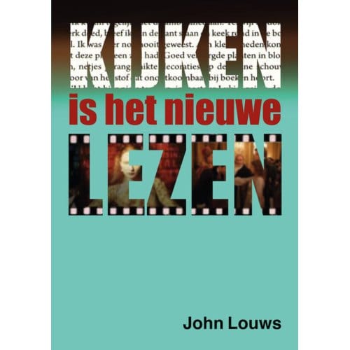 Kijken Is Het Nieuwe Lezen - J.A.A. (John) Louws