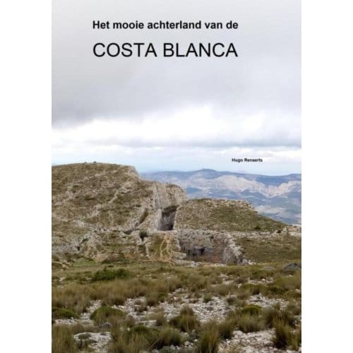 Het Mooie Achterland Van De Costa Blanca - Hugo Renaerts