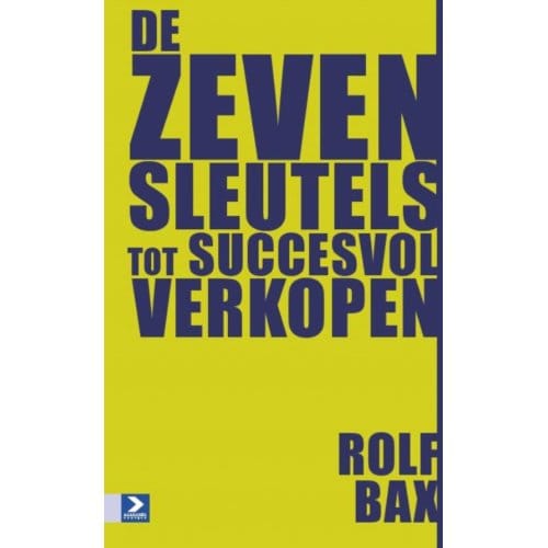 De Zeven Sleutels Tot Succesvol Verkopen - R. Bax