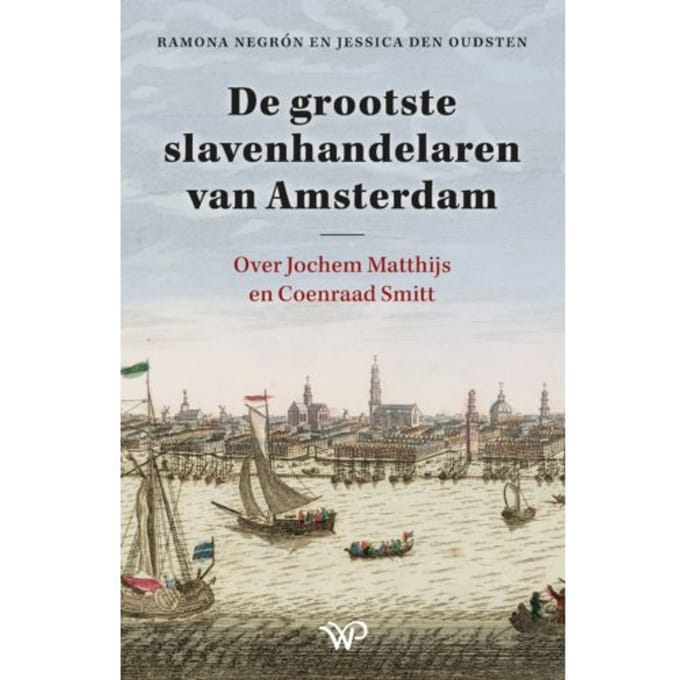 De Grootste Slavenhandelaren Van Amsterdam - Ramona Negrón