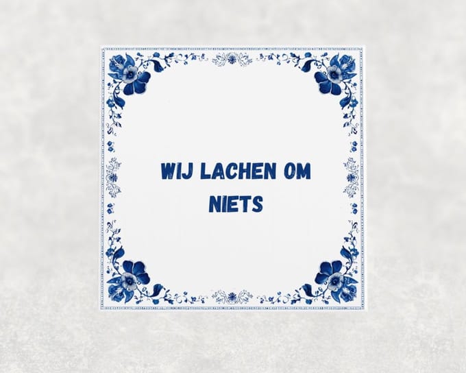 Spreuk tegel 15x15 cm Wij lachen om niets
