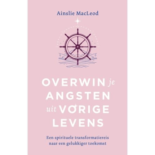 Overwin Je Angsten Uit Vorige Levens - Ainslie Macleod
