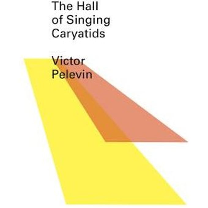 The Hall Of The Singing Caryatids - Pelevin, Victor