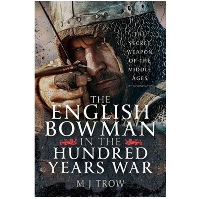 The English Bowman In The Hundred Years War - M J Trow