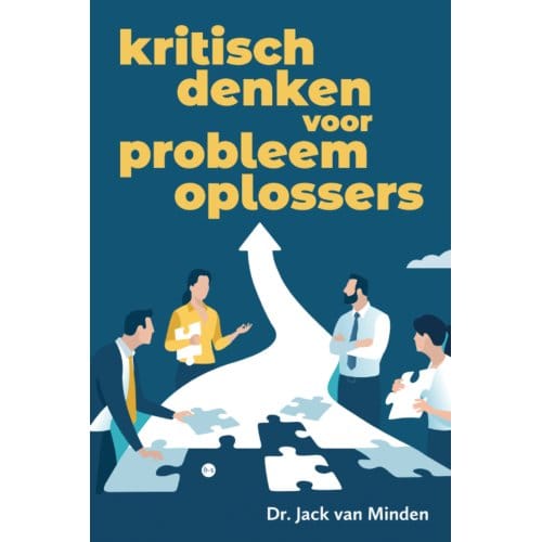 Kritisch Denken Voor Probleemoplossers - Dr. Jack van Minden