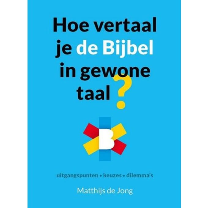 Hoe Vertaal Je De Bijbel In Gewone Taal? - Matthijs de Jong