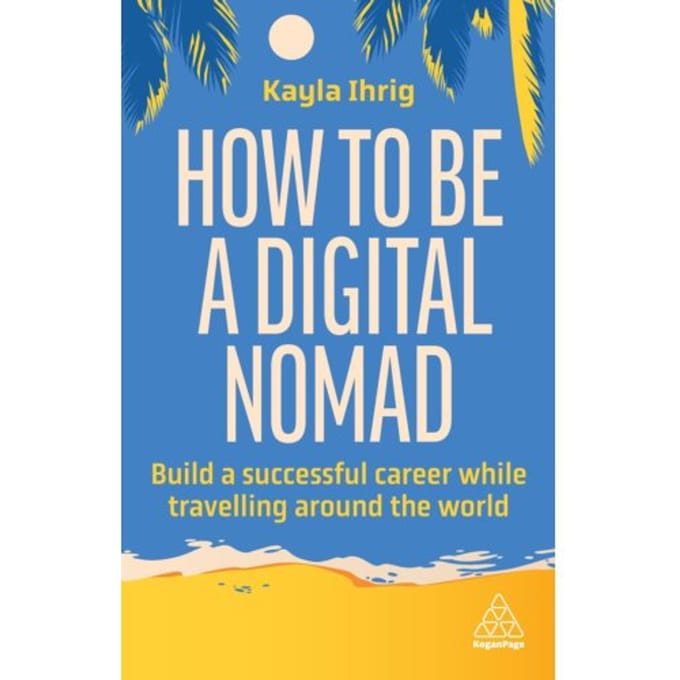 How To Be A Digital Nomad - Kayla Ihrig