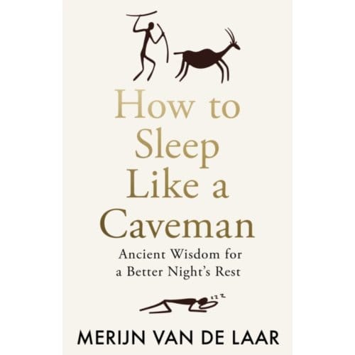 How To Sleep Like A Caveman - Merijn van de Laar