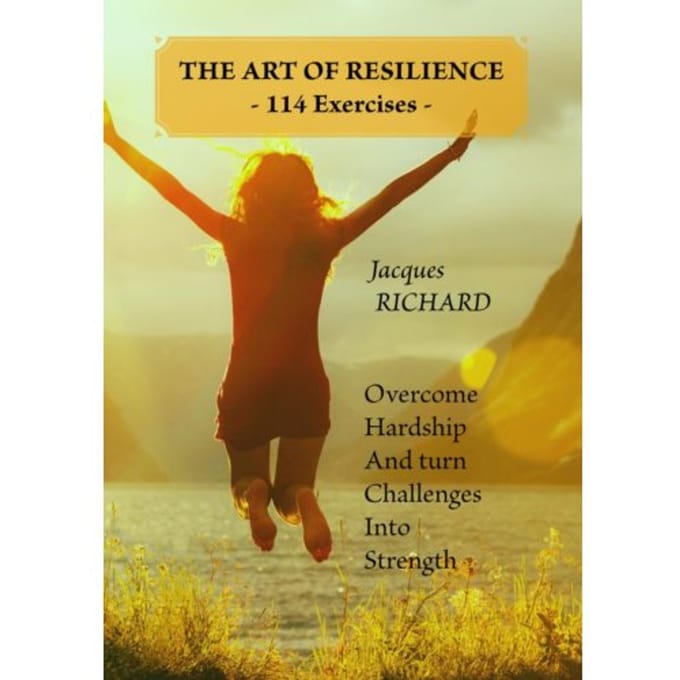 The Art Of Resilience - 114 Exercises - - Jacques RICHARD