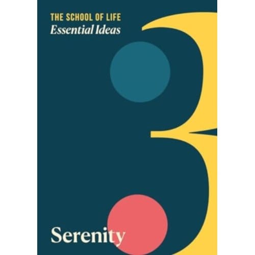 Essential Ideas 3: Serenity - Essential Ideas - The School of Life Press