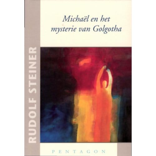 Michael En Het Mysterie Van Golgotha - Rudolf Steiner