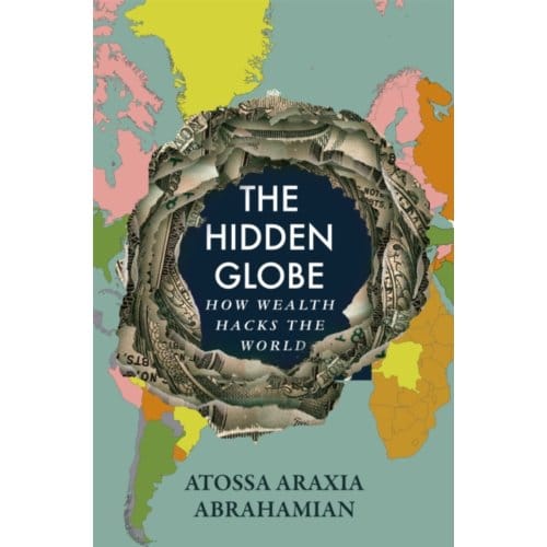 The Hidden Globe - Atossa Araxia Abrahamian