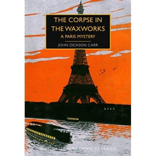 The Corpse In The Waxworks - British Library Crime Classics - John Dickson Carr