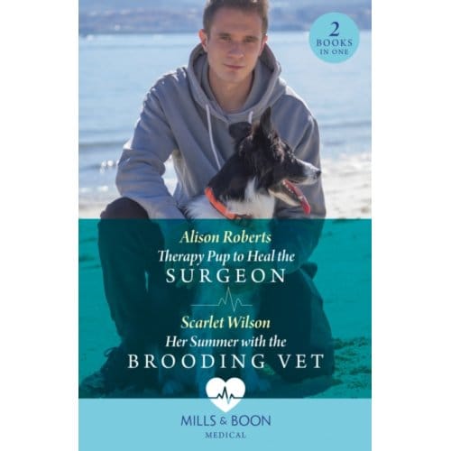 Therapy Pup To Heal The Surgeon / Her Summer With The Brooding Vet - Roberts, Alison