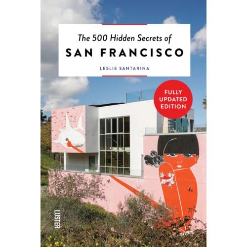 The 500 Hidden Secrets Of San Francisco - Hidden Secrets - Leslie Santarina