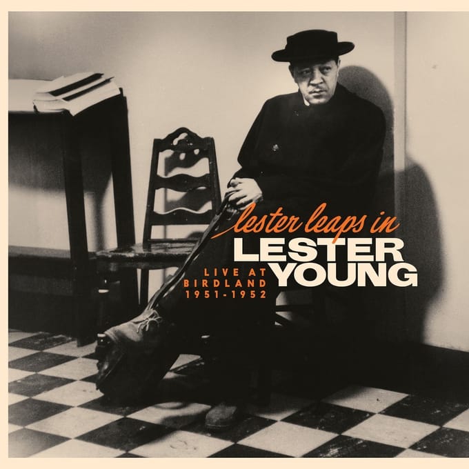 Lester Leaps In: Live At Birdland 1951-1952 - Lester Young