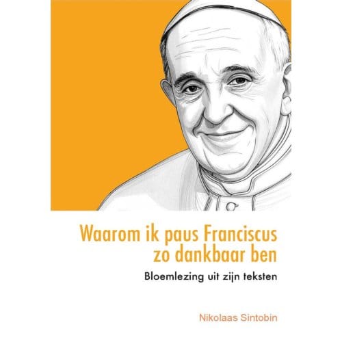 Waarom Ik Paus Franciscus Zo Dankbaar Ben - Nikolaas Sintobin