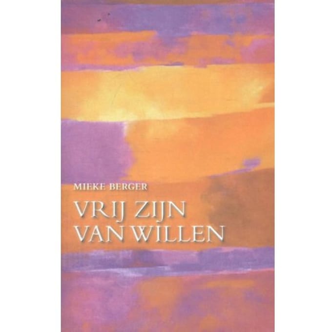 Vrij Zijn Van Willen - Mieke Berger