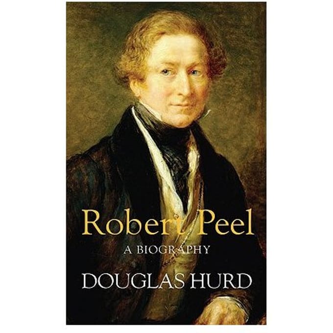 Robert Peel - Rt. Hon Lord Douglas Hurd