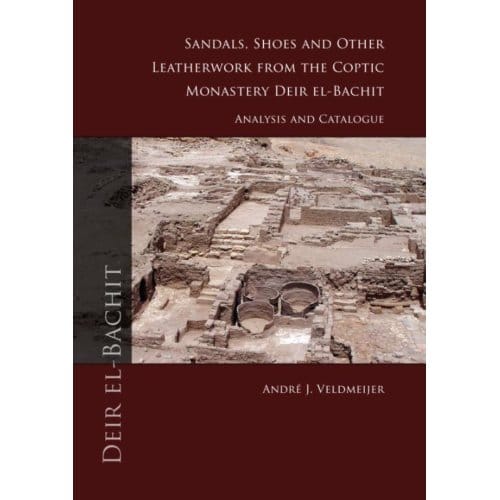 Sandals, Shoes And Other Leatherwork From The Coptic Monastery Deir El-Bachit - André J. Veldmeijer