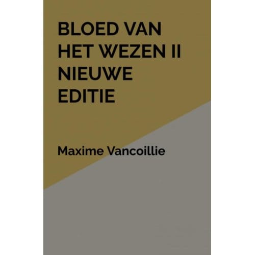 Bloed Van Het Wezen Ii Nieuwe Editie - Maxime Vancoillie