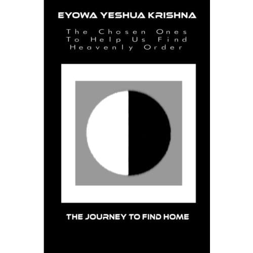 The Chosen Ones To Help Us Find Heavenly Order - Eyowa Yeshua Krishna
