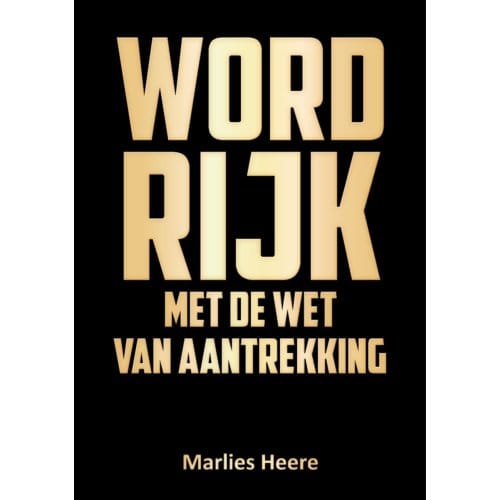 Word Rijk Met De Wet Van Aantrekking - Marlies Heere