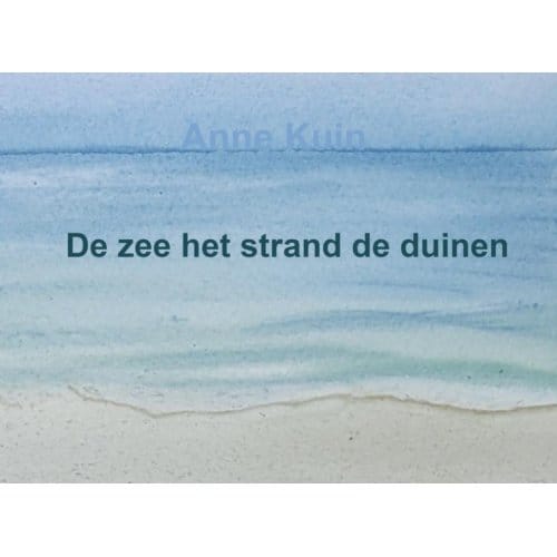 De Zee Het Strand De Duinen - Anne Kuin