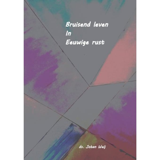 Bruisend Leven In Eeuwige Rust - Johan de Weij