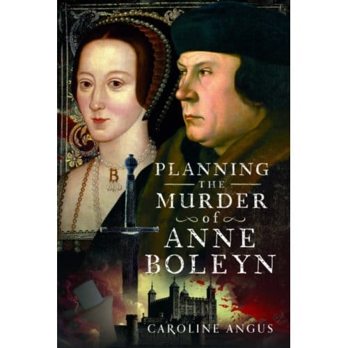 Planning The Murder Of Anne Boleyn - Caroline Angus