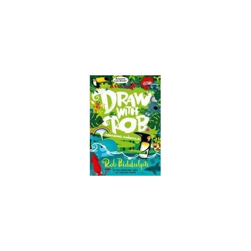 Draw With Rob: Amazing Animals - Rob Biddulph