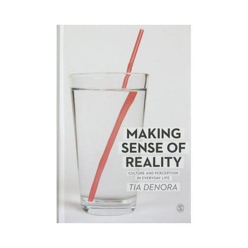 Making Sense Of Reality: Culture And Perception In Everyday Life - DeNora