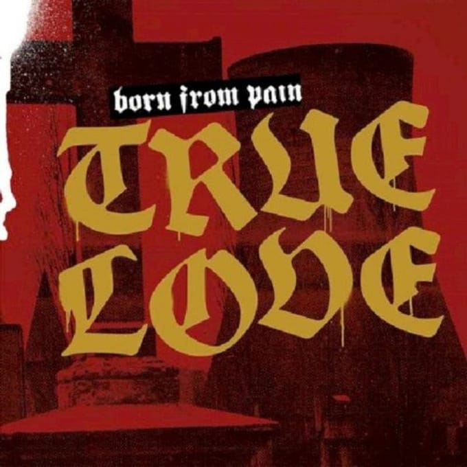 True Love - Born From Pain
