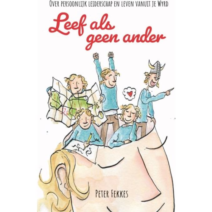 Leef Als Geen Ander - Persoonlijk Leiderschap - Peter Fekkes