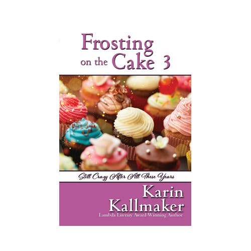 Frosting On The Cake 3: Still Crazy After All These Years - Frosting On The Cake - Karin Kallmaker