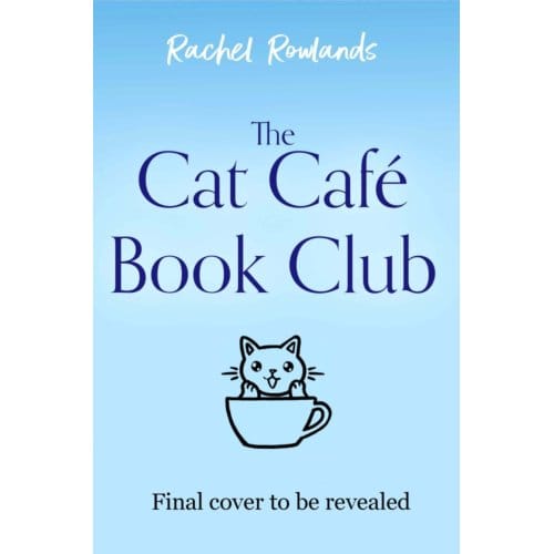 The Cat Cafe Book Club - A Cat Cafe Romance - Rachel Rowlands