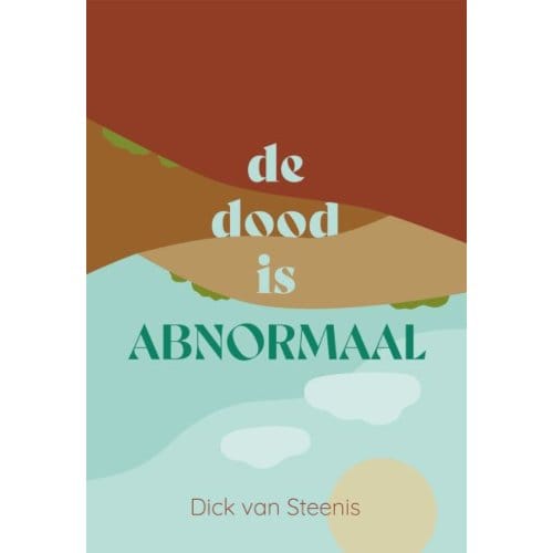 De Dood Is Abnormaal - Dick van Steenis