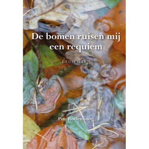 De Bomen Ruisen Mij Een Requiem - Pim Rodenboog